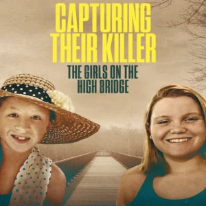 مستند Capturing Their Killer: The Girls on the High Bridge 2025