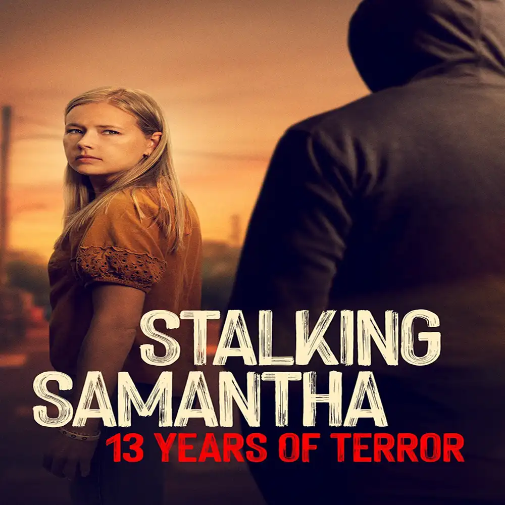 مستند Stalking Samantha: 13 Years of Terror 2025