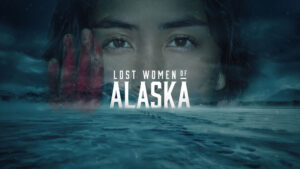  مستند جنایی Lost Women of Alaska 2026