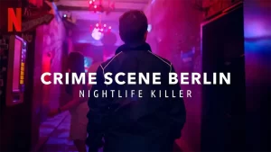  مستند Crime Scene Berlin: Nightlife Killer 2024